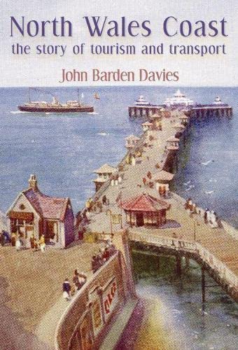 Stock image for North Wales Coast - the Story of Tourism and Transport for sale by Revaluation Books