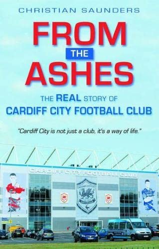 Stock image for From the Ashes - The Real Story of Cardiff City Football Club for sale by WorldofBooks
