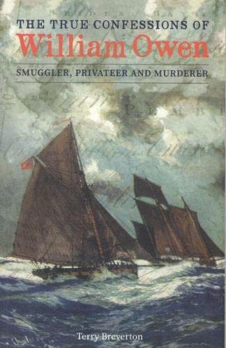 Beispielbild fr The True Confessions of William Owen - Smuggler, Privateer and Murderer zum Verkauf von WorldofBooks