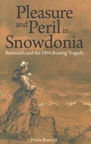 Stock image for Pleasure and Peril in Snowdonia - Barmouth and the 1894 Boating Tragedy for sale by WorldofBooks