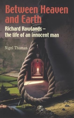 Imagen de archivo de Between Heaven and Earth: Richard Rowlands - The Life of an Innocent Man a la venta por WorldofBooks