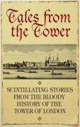 9781845250263: Tales from the Tower: Secrets and Stories from the Gory and Glorious Past