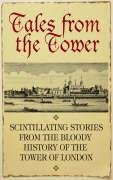 Stock image for Tales From the Tower: Secrets and Stories from a Gory and Glorious Past (History) for sale by Half Price Books Inc.