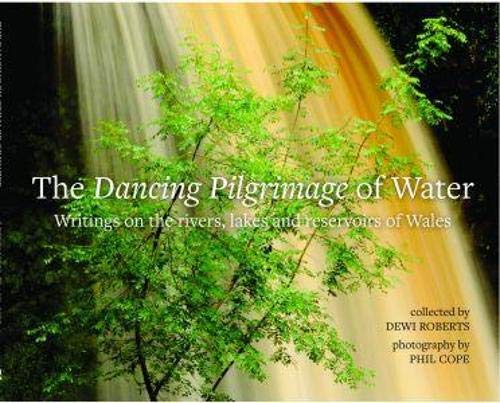 Stock image for Dancing Pilgrimage of Water, The - Writings on the Rivers, Lakes and Reservoirs of Wales for sale by AwesomeBooks