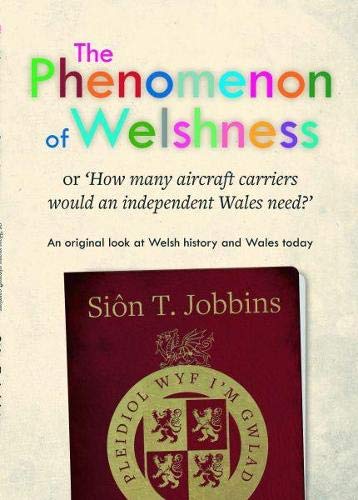 Imagen de archivo de Phenomenon of Welshness, The - Or, How Many Aircraft Carriers Would an Independent Wales Need? a la venta por WorldofBooks