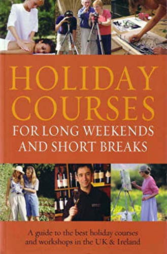 Stock image for Holiday Courses For Long Weekends And Short Breaks: A Guide To The Best Holiday Courses And Workshops In The UK & Ireland (Holiday Reference) for sale by WorldofBooks