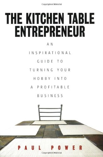 9781845280659: Kitchen Table Entrepreneur: An Inspirational Guide to Turning Your Hobby into a Profitable Business