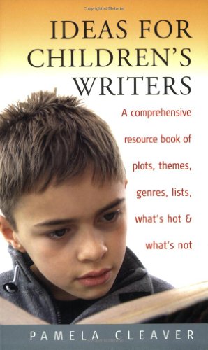 Imagen de archivo de Ideas for Children's Writers: A Comprehensive Resource Book of Plots, Themes, Genres, Lists, What's Hot and What's Not a la venta por WorldofBooks