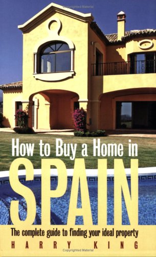 Imagen de archivo de How to Buy a Home in Spain: The Complete Guide to Finding Your Ideal Property a la venta por WorldofBooks