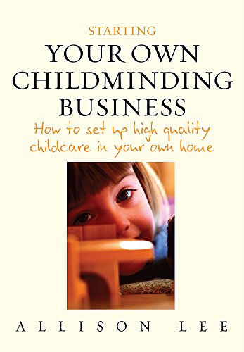 Beispielbild fr Starting your own Childminding Business: How to set up high quality childcare in your own home zum Verkauf von AwesomeBooks