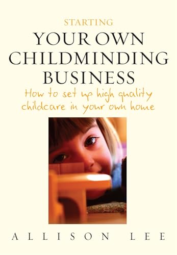 9781845280970: Starting your own Childminding Business: How to set up high quality childcare in your own home: How to Set Up High Quality Childcare in Your Own House