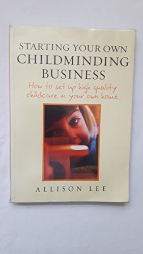 Stock image for Starting your own Childminding Business: How to set up high quality childcare in your own home: How to Set Up High Quality Childcare in Your Own House for sale by WorldofBooks