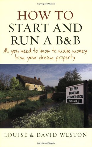 Stock image for How to Start and Run A B and B : All You Need to Know to Make Money from Your Dream Property for sale by Better World Books