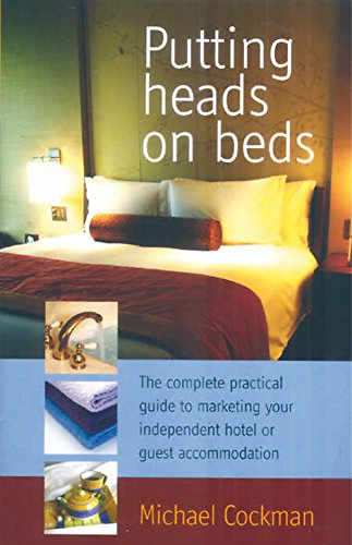 Stock image for Putting Heads on Beds: The complete practical guide to marketing your independent hotel or guest accommodation for sale by WorldofBooks