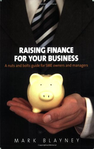 Beispielbild fr Raising Finance For Your Business: A nuts and bolts guide for SME owners and managers zum Verkauf von WorldofBooks