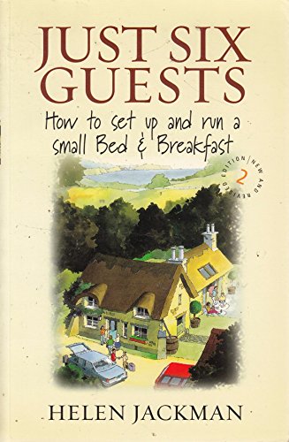 9781845281366: Just Six Guests: How to Set Up and Run a Small Bed and Breakfast (How to)