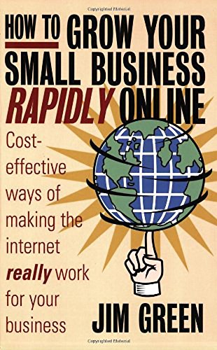 Stock image for How to grow your small business rapidly online: Cost-effective ways of making the internet really work for your business: Cost-effective Ways to Making the Internet Really Work for Your Business for sale by WorldofBooks
