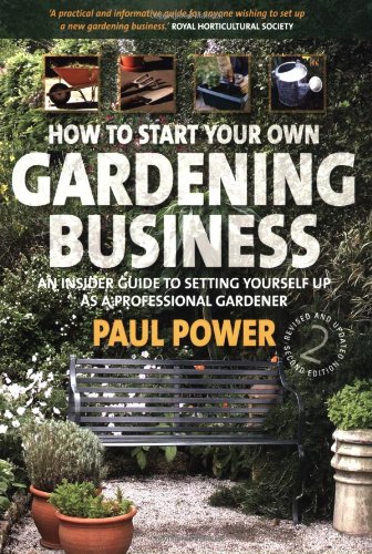 Stock image for How to Start Your Own Gardening Business: An Insider Guide to Setting Yourself Up as a Professional Gardener for sale by WorldofBooks
