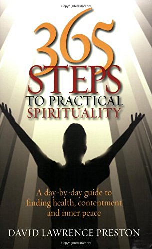 365 Steps to Practical Spirituality: A day-by-day guide to finding health, contentment and inner peace - Preston, David Lawrence