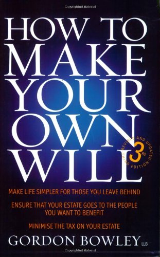 Stock image for How to Make Your Own Will : Make Life Simpler for Those You Leave Behind: Ensure That Your Estate Goes to the People Who Want to Benefit: Minimise the Tax on Your Estate for sale by Better World Books: West