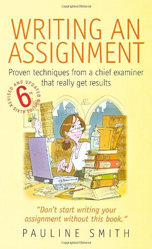 Writing an Assignment: Proven Techniques from a Chief Examiner That Really Get Results - Pauline Smith
