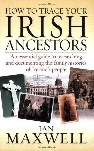 Stock image for How to Trace Your Irish Ancestors: An Essential Guide to Researching and Documenting the Family Histories of Ireland's People for sale by WorldofBooks