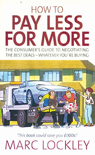 Beispielbild fr How to pay less for more: The consumer's guide to negotiating the best deals - whatever you're buying zum Verkauf von WorldofBooks