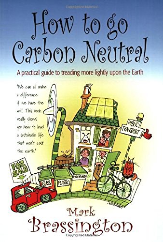 Stock image for How to go Carbon Neutral: A practical guide to treading more lightly upon the Earth for sale by WorldofBooks