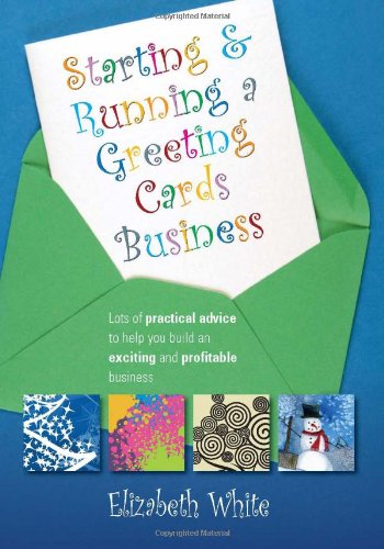 Starting & Running a Greeting Cards Business: Lots of Practical Advice to Help You Build an Exciting and Profitable Business (9781845282646) by White, Elizabeth