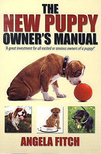 The New Puppy Owners Manual: A Great Investment for All Excited or Anxious Owners of a Puppy - Fitch, Angela