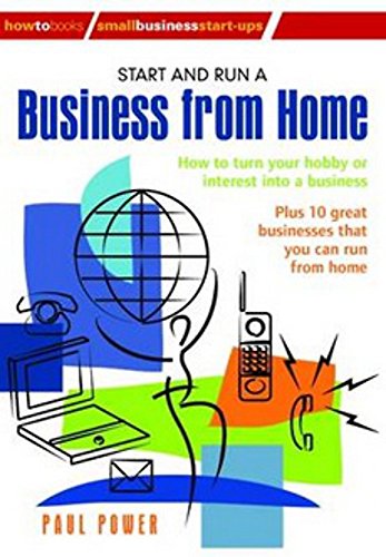 Imagen de archivo de Start and Run a Business from Home: How to Turn Your Hobby or Interest into a Business: Plus 10 great businesses that you can run from home a la venta por WorldofBooks