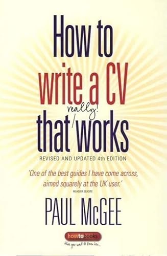 9781845283773: How to Write A CV That Really Works, 4th Edition: A Concise, Clear and Comprehensive Guide to Writing an Effective CV