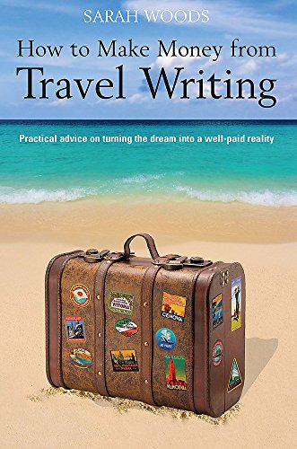 Beispielbild fr How to Make Money from Travel Writing: Practical Advice on Turning the Dream Into a Well-Paid Reality zum Verkauf von medimops