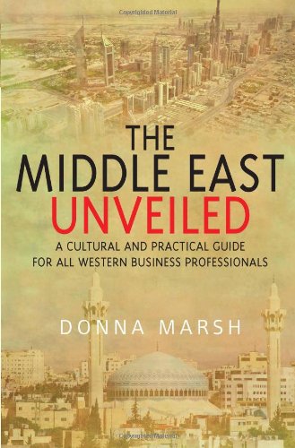 Stock image for The Middle East Unveiled: A cultural and practical guide for all Western business professionals for sale by WorldofBooks
