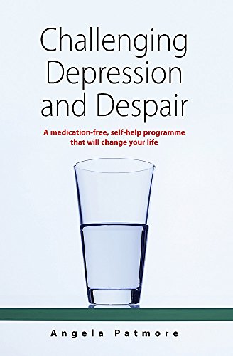 Stock image for Challenging Depression and Despair: A medication-free, self-help programme that will change your life for sale by WorldofBooks
