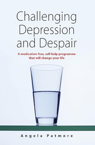 Stock image for Challenging Depression and Despair: A medication-free, self-help programme that will change your life for sale by WorldofBooks