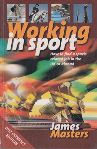 Beispielbild fr Working in sport: 3rd edition: How to Find a Sports Related Job in the UK or Abroad zum Verkauf von WorldofBooks