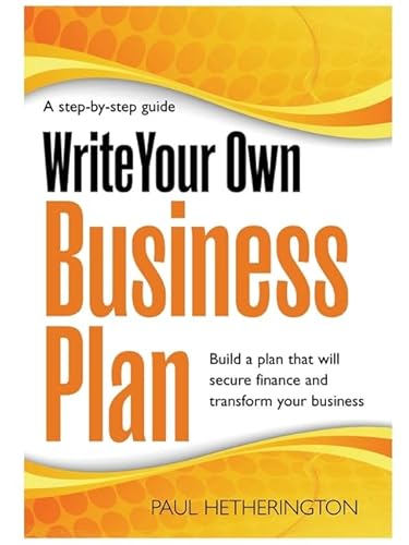 Stock image for Write Your Own Business Plan: A Step-by-step Guide to Building a Plan That Will Secure Finance and Transform Your Business for sale by WorldofBooks