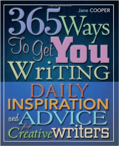 Stock image for 365 Ways to Get You Writing: Daily Inspiration and Advice for Creative Writers for sale by WorldofBooks