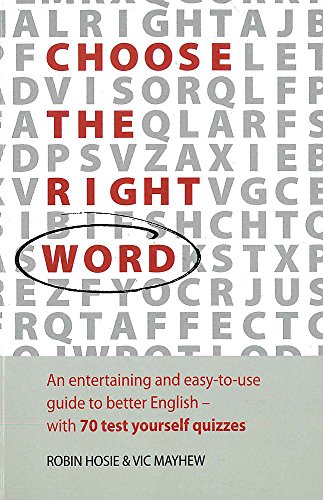 Imagen de archivo de Choose the Right Word : An Entertaining and Easy-to-Use Guide to Better English with 70 Test-Yourself Quizzes a la venta por Better World Books Ltd