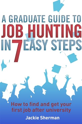 Beispielbild fr A Graduate Guide to Job Hunting in Seven Easy Steps zum Verkauf von Blackwell's