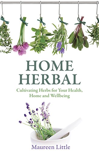 9781845285425: Home Herbal: Cultivating Herbs for Your Health, Home and Wellbeing