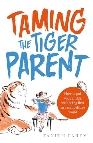 Beispielbild fr Taming the Tiger Parent: How to put your child's well-being first in a competitive world zum Verkauf von AwesomeBooks