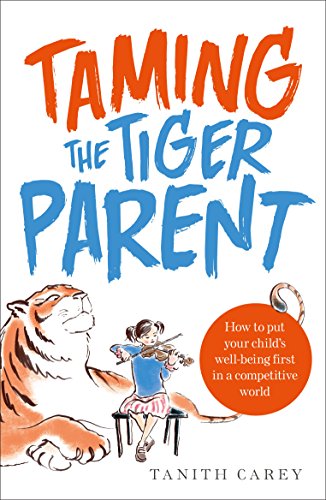 9781845285494: Taming the Tiger Parent: How to put your child's well-being first in a competitive world