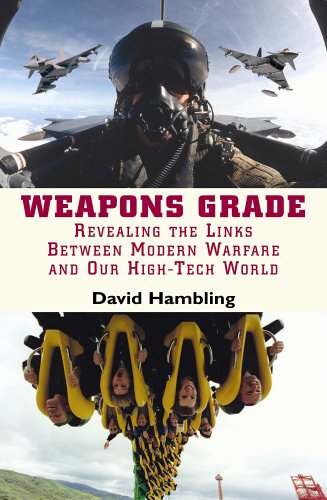 Stock image for Weapons Grade: Revealing The Links Between Modern Warfare and Our High-Tech World for sale by WorldofBooks