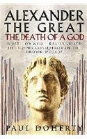 9781845291563: Alexander the Great: Death of a God: The Death of a God: What - or Who - Really Killed the Young Conqueror of the Known World?