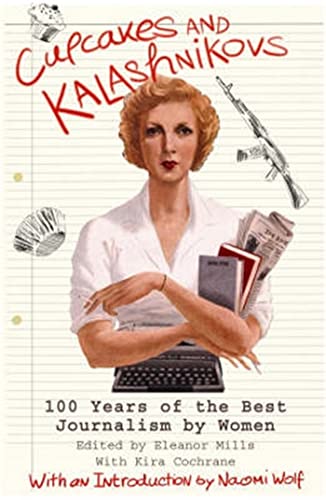 Beispielbild fr Cupcakes and Kalashnikovs: 100 Years of the Best Journalism by Women zum Verkauf von Anybook.com