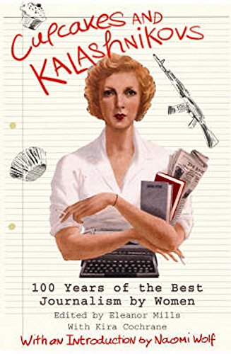 Imagen de archivo de Cupcakes and Kalashnikovs: 100 Years of the Best Journalism by Women a la venta por Anybook.com