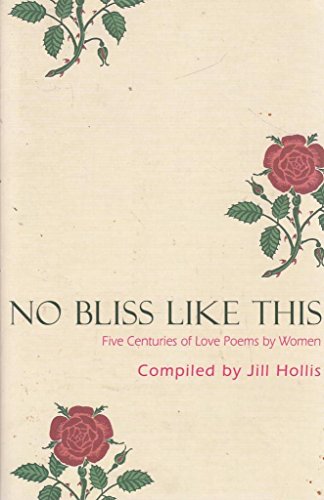 Beispielbild fr No Bliss Like This: And Other Love Poems by Women from 1500 to the Present zum Verkauf von WorldofBooks