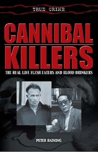 Cannibal Killers: The Real Life Flesh Eaters and Blood Drinkers (9781845291785) by Peter-haining